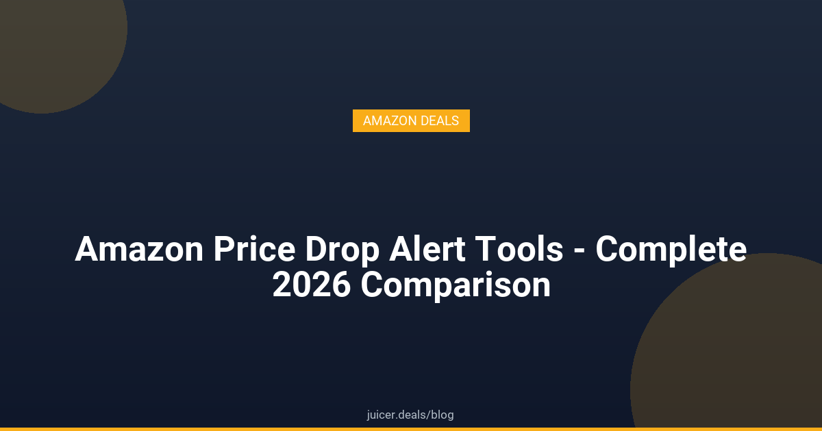 Amazon Price Drop Alert Tools - Complete 2026 Comparison