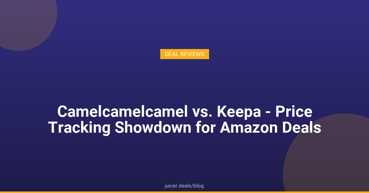Camelcamelcamel vs. Keepa - Price Tracking Showdown for Amazon Deals