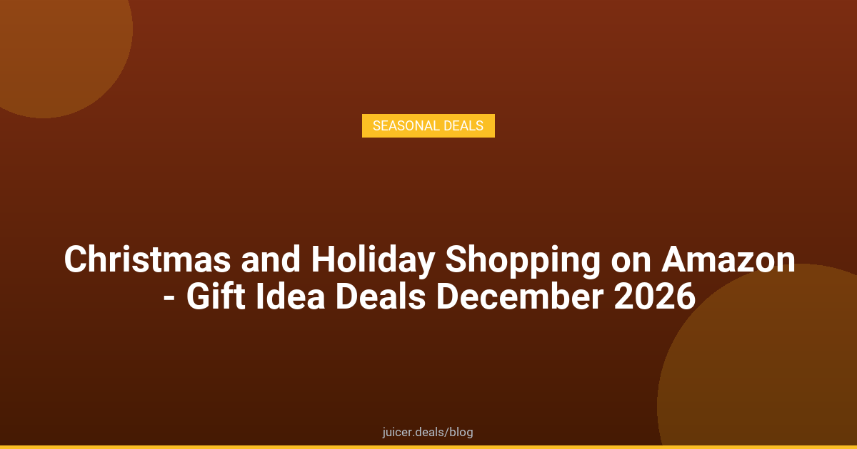 Christmas and Holiday Shopping on Amazon - Gift Idea Deals December 2026