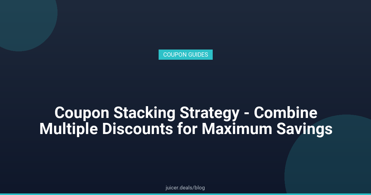 Coupon Stacking Strategy - Combine Multiple Discounts for Maximum Savings