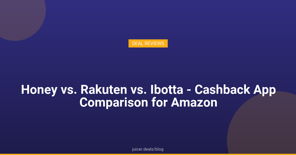 Honey vs. Rakuten vs. Ibotta - Cashback App Comparison for Amazon
