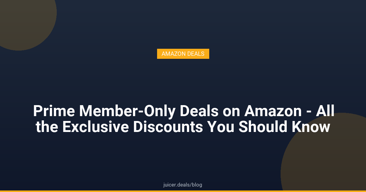 Prime Member-Only Deals on Amazon - All the Exclusive Discounts You Should Know