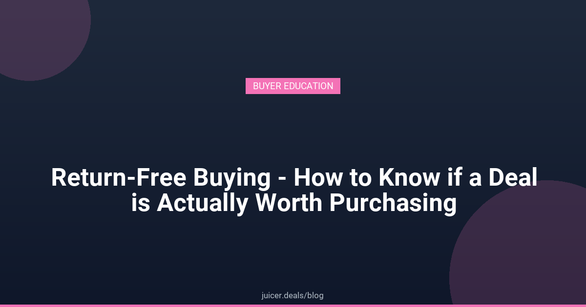Return-Free Buying - How to Know if a Deal is Actually Worth Purchasing