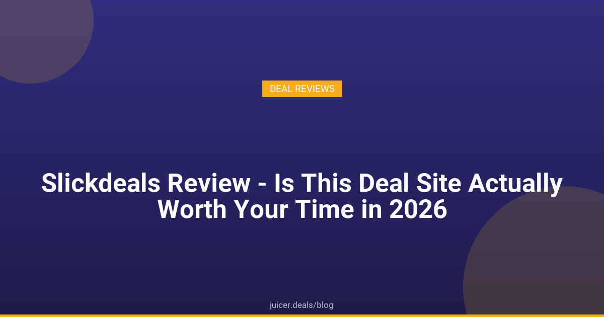 Slickdeals Review - Is This Deal Site Actually Worth Your Time in 2026