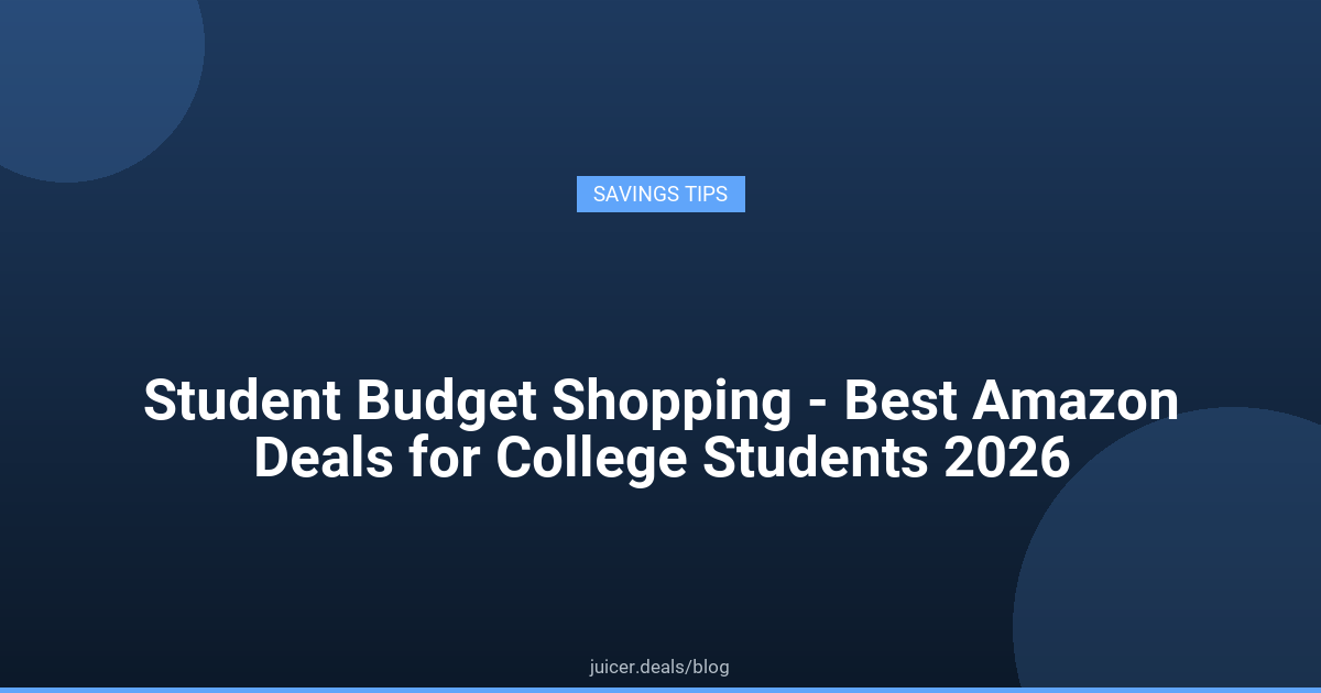 Student Budget Shopping - Best Amazon Deals for College Students 2026