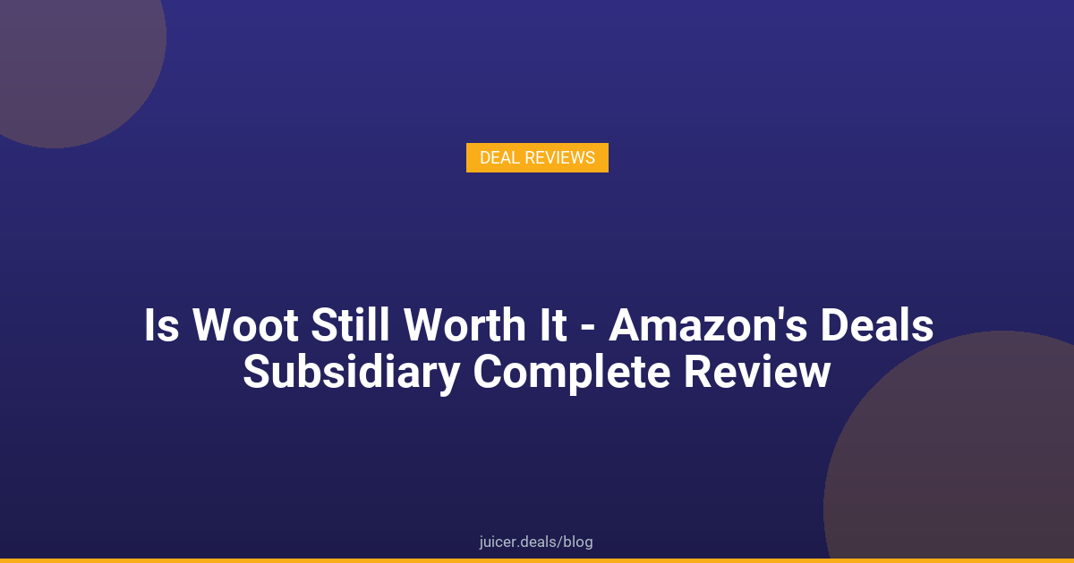 Is Woot Still Worth It - Amazon's Deals Subsidiary Complete Review